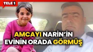 Narin soruşturmasında ikinci tanık ortaya çıktı! Amca hakkında flaş ifade!