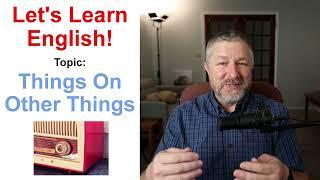 Let's Learn English! Topic: Things On Other Things! ⏲️️ (Lesson Only)