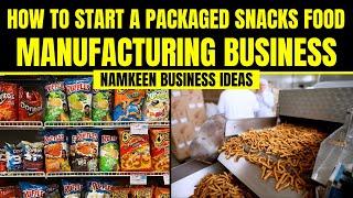 How to Start a Packaged Snacks Food Manufacturing Business || Namkeen Business Ideas