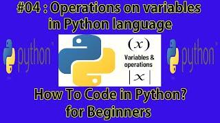 #04 : Operations on variables in Python language | How to code in Python ? |