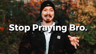 STOP PRAYING, START DOING! (Message To All Christian Men...)