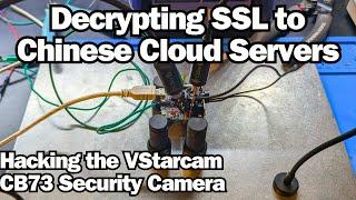 Decrypting SSL to Chinese Cloud Servers - Hacking the VStarcam CB73 Security Camera