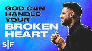 God Can Handle Your Broken Heart | Steven Furtick