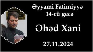 Əyyami Fatimiyyə 14-cü gecə. Əhəd Xani. 27.11.2024