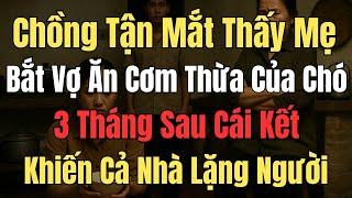 Chồng Tận Mắt Thấy Mẹ Bắt Vợ Ăn Cơm Thừa Của Chó, 3 Tháng Sau Cái Kết Khiến Cả Nhà Lặng Người