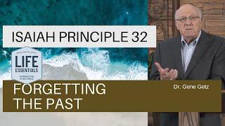 Isaiah Principle 32: Forgetting the Past