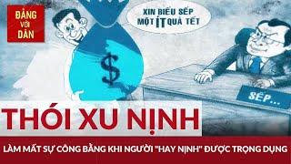 Ngăn chặn thói xu nịnh | Xây và chống | Đảng với Dân