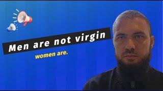 Men are not virgin, only women