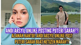 ANDI ARSYIL UNLIKE SEMUA POST PUTERI SARAH?? NETIZEN DUGA SESUATU TERJADI ANTARA MEREKA??