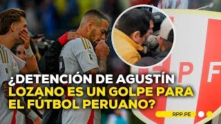 Repercusiones de la detención de Agustín Lozano en el fútbol peruano #ROTATIVARPP | ENTREVISTA