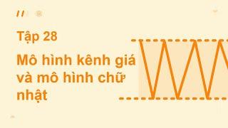 Tập 28: Mô hình kênh giá và mô hình chữ nhật