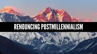 Renouncing Postmillennialism