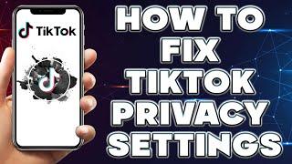 How To Fix Tiktok Privacy Settings | How To Fix Tiktok Privacy Settings 2023