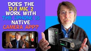 Does the DJI MIC 2 work with the iPhone Native Camera App?