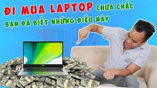 Đi Mua Laptop Đừng Nhìn Vào Giá Mà Tiền Mất Tật Mang