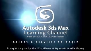 Welcome to the Autodesk 3ds Max Learning Channel