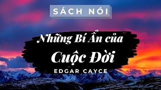 // NHỮNG BÍ ẨN CỦA CUỘC ĐỜI - EDGAR CAYCE - SÁCH NÓI MỖI NGÀY //