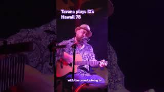 Tavana often plays IZ's Hawaii 78, which is always an emotional experience ... for him and the crowd