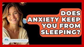 Does Anxiety Keep You From Sleeping? - Stress Free Mindset