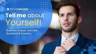 Tell me about Yourself | Business Analyst Interview Questions and Answers | Techcanvass