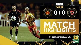 ملخص مباراة الترجي والأهلي | ذهاب نهائي دوري أبطال إفريقيا - HIGHLIGHTS |  ES Tunis  Al Ahly FC