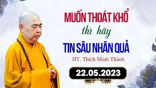 Muốn Thoát Khổ thì phải Tin Sâu Nhân Quả - HT. Thích Minh Thành - Mới nhất tháng 5/2023