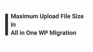 All in One  Migration Maximum Upload File Size Solved (100% solved)