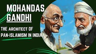 Gandhi: The Architect of Indian Pan-Islamism