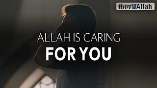 ALLAH IS CARING FOR YOU RIGHT NOW