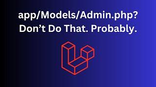 Laravel Separate Admin Model and Guard: WHY?