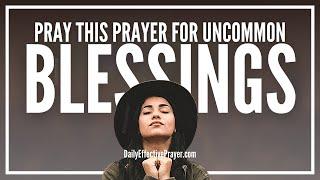 Prayer For Uncommon Blessings | Prayers For Uncommon Blessings From God
