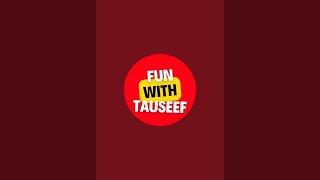 FUN WITH TAUSEEF is live!