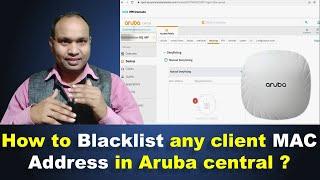 How to Blacklist any client MAC Address in Aruba central ?