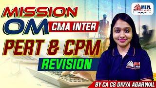 Mission OM - CMA Inter | Pert & CPM Best Revision | MEPL - Divya Agarwal