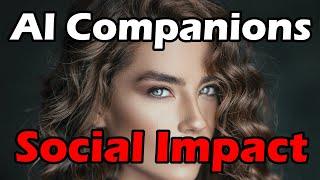 AI Companions: Social Impact - How tech like ChatGPT, virtual companions, and robots will change us