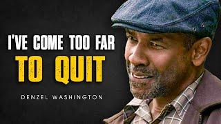 I'VE COME TOO FAR TO QUIT | Denzel Washington Speech | Motivational Speech