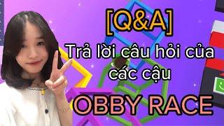 [Q&A]TRẢ LỜI CÂU HỎI CỦA CÁC CẬU VÀ CHƠI OBBY RACE