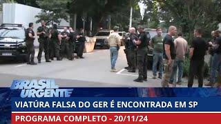 Falsa viatura do GER foi encontrada em São Paulo | Brasil Urgente | PROGRAMA COMPLETO | 20/11/2024