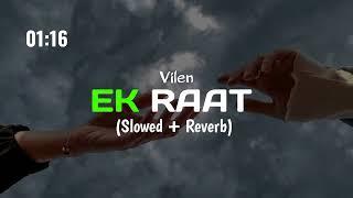 Vilen - Ek Raat | (Slowed + Reverb) | Mere Pass Nahi Hai Koi Saath Nahi Hai