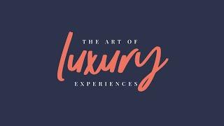 The Art of Luxury Experiences