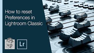 How to reset Preferences in Lightroom Classic