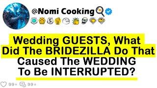 Wedding GUESTS, What Did The BRIDEZILLA Do That Caused The WEDDING To Be INTERRUPTED?