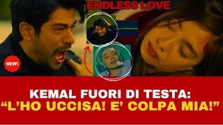 ENDLESS LOVE - KEMAL FUORI DI TESTA: "L'HO UCCISA! E' COLPA MIA!" PUNTATA AD ALTA TENSIONE!