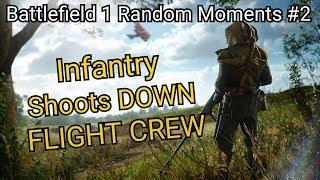 INFANTRY SHOOTS DOWN THE FLIGHT CREW??  Battlefield 1 Random Moments #2