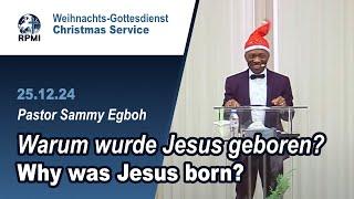 ,,Why was Jesus born?’’ Pastor Sammy Egboh - RPMI Christmas Service 25.12.2024