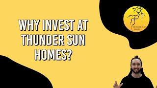 Why invest at THUNDER SUN HOMES?