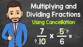 Multiplying and Dividing Fractions Using Cancellation (Cross Cancellation) | Math with Mr. J