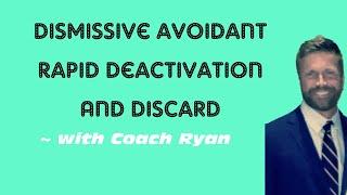 Dismissive avoidant rapid deactivation and discard