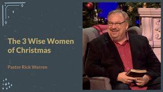 "The 3 Wise Women of Christmas" with Pastor Rick Warren