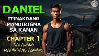 DANIEL || ITINAKDANG MANDIRIGMA SA KANAN || CHAPTER 1